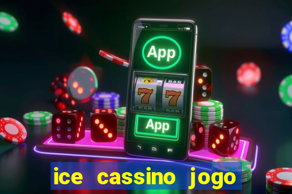 ice cassino jogo de aposta